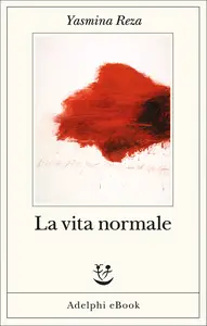 La vita normale - Yasmina Reza