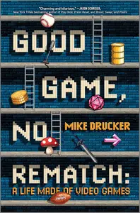 Good Game, No Rematch: A Hilarious Memoir of Video Games, Personal Growth
