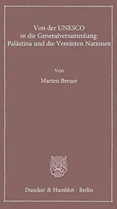 Von der UNESCO in die Generalversammlung: Palästina und die Vereinten Nationen