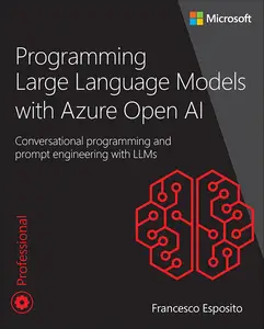 Programming Large Language Models with Azure Open AI: Conversational programming and prompt engineering with LLMs