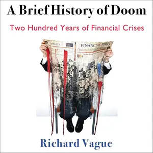 A Brief History of Doom: Two Hundred Years of Financial Crises (Haney Foundation Series)