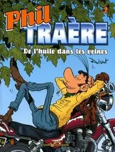 Phil Traère - Tome 2 - De l'Huile dans les Veines