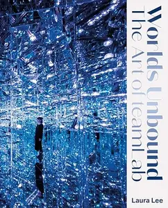 Worlds Unbound: The Art of teamLab (Repost)