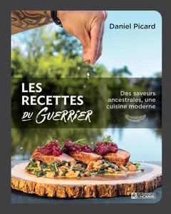 Daniel Picard, "Les recettes du Guerrier: Des saveurs ancestrales, une cuisine moderne"