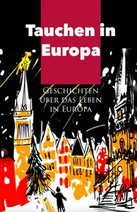 Tauchen in Europa: Geschichten über das Leben in Europa