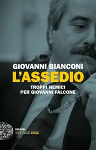 L'assedio. Troppi nemici per Giovanni Falcone - Giovanni Bianconi