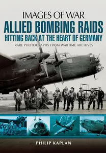 Allied Bombing Raids: Hitting Back at the Heart of Germany (Images of War)