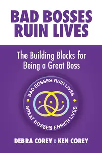 Bad Bosses Ruin Lives: The Building Blocks for Being a Great Boss