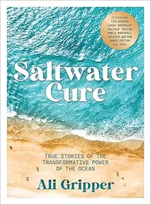 Saltwater Cure: True Stories of the Transformative Power of the Ocean