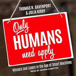 Only Humans Need Apply: Winners and Losers in the Age of Smart Machines [Audiobook] (repost)