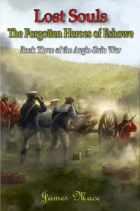 Lost Souls: The Forgotten Heroes of Eshowe (The Anglo-Zulu War)