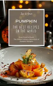 Pumpkin: The Best Recipes in the World