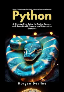 Python : A Step-by-Step Guide to Coding Success with Real-World Projects and Interactive Exercises