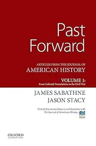 Past Forward: Articles from the Journal of American History, Volume 1: From Colonial Foundations to the Civil War