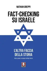 Nathan Greppi - Fact-checking su Israele. L'altra faccia della storia