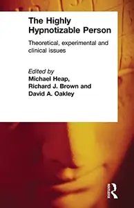 The Highly Hypnotizable Person: Theoretical, Experimental and Clinical Issues