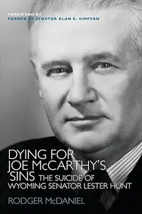 Dying for Joe McCarthy's Sins: The Suicide of Wyoming Senator Lester Hunt