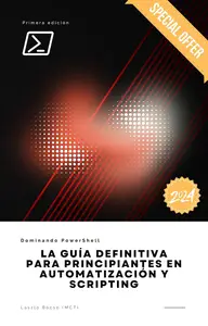 Dominando PowerShell: La Guía Definitiva para Principiantes en Automatización y Scripting (Spanish Edition)