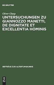 Untersuchungen zu Giannozzo Manetti, De dignitate et excellentia hominis: Ein Renaissance-Humanist und sein Menschenbild