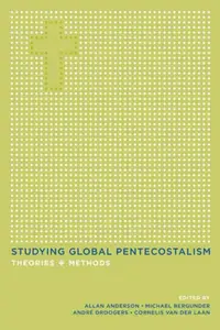 Studying Global Pentecostalism: Theories and Methods (The Anthropology of Christianity)