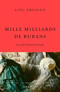 Mille milliards de rubans : La vraie histoire de la mode - Loïc Prigent