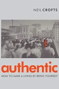 Authentic: How to Make a Living By Being Yourself