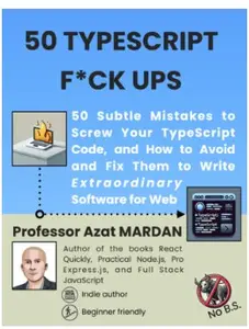 50 TypeScript F*ck Ups: 50 Subtle Mistakes to Screw Your Code and How to Avoid