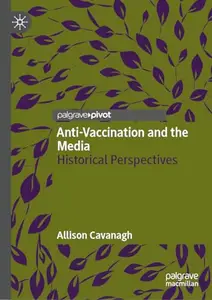 Anti-Vaccination and the Media: Historical Perspectives