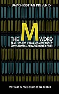 The M Word: Real Stories from Women about Masturbation, Sex Addiction, & Porn