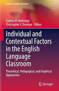 Individual and Contextual Factors in the English Language Classroom: Theoretical, Pedagogical, and Empirical Approaches