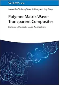 Polymer Matrix Wave-Transparent Composites: Materials, Properties, and Applications