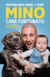 Massimiliano Simari - Mino cane fortunato. La mia famiglia raccontata da me