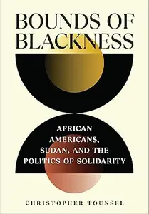 Bounds of Blackness: African Americans, Sudan, and the Politics of Solidarity