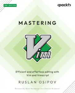 Mastering Vim: Efficient and effortless editing with Vim and Vimscript, 2nd Edition