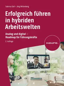 Erfolgreich führen in hybriden Arbeitswelten, 2. Auflage