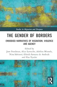 The Gender of Borders: Embodied Narratives of Migration, Violence and Agency