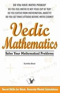 Vedic Mathematics: secrets skills for quick, accurate mental calculations