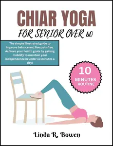 CHAIR YOGA FOR SENIORS OVER 60: The simple illustrated guide to improve balance & live pain-free