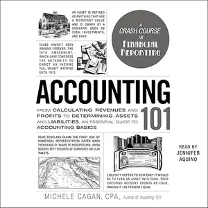 Accounting 101: From Calculating Revenues and Profits to Determining Assets and Liabilities, an Essential Guide [Audiobook]