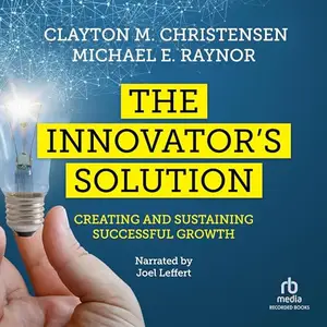 The Innovator's Solution: Creating and Sustaining Successful Growth [Audiobook]