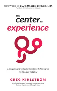 The Center of Experience, Second Edition: A blueprint for creating the experience-led enterprise