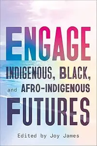 Engage: Indigenous, Black, and Afro-Indigenous Futures