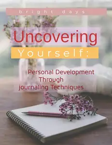 Uncovering Yourself: Personal Development Through Journaling Techniques