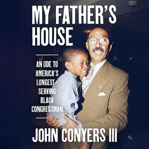 My Father's House: An Ode to America’s Longest-Serving Black Congressman [Audiobook]