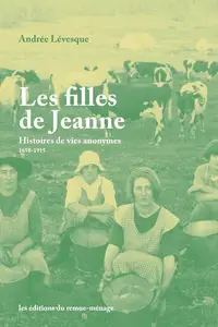 Andrée Lévesque, "Les filles de Jeanne: Histoires de vies anonymes, 1658-1915"