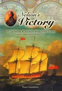 Nelson's Victory: 101 Questions & Answers About HMS Victory, Nelson's Flagship at Trafalgar 1805