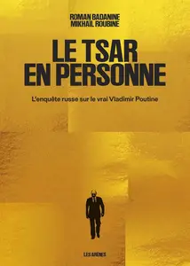 Roman Badanine, Mikhaïl Roubine, "Le tsar en personne : L'enquête russe sur le vrai Vladimir Poutine"