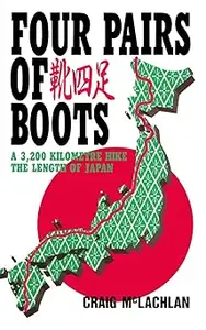 Four Pairs of Boots: A 3,200 Kilometre Hike The Length of Japan