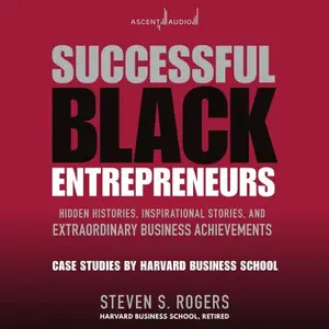 Successful Black Entrepreneurs: Hidden Histories, Inspirational Stories, and Extraordinary Business Achievements