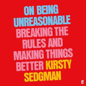 On Being Unreasonable: Breaking the Rules and Making Things Better